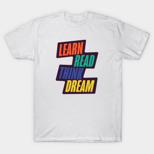 Learn Read Think Dream T-Shirt